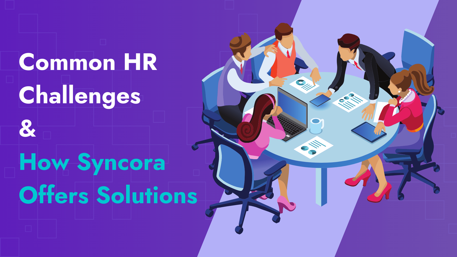 Common HR Challenges and How Syncora Offers Solutions